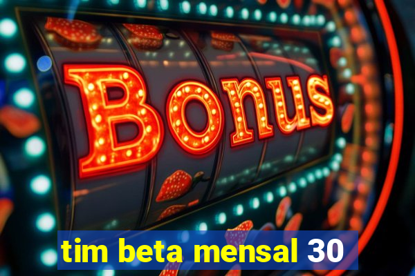 tim beta mensal 30